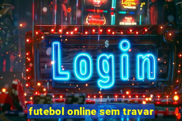 futebol online sem travar